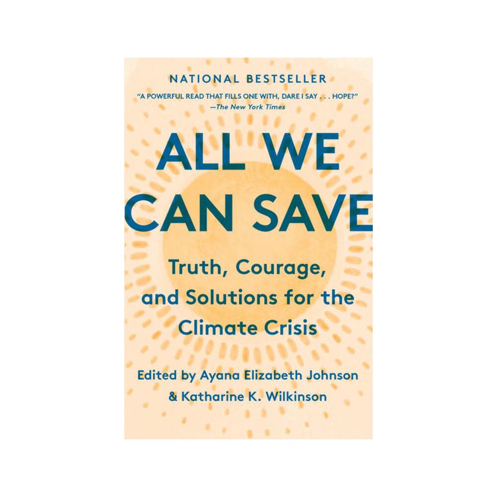 Katharine K. Wilkinson, All We Can Save: Truth, Courage, and Solutions for the Climate Crisis, 9780593237083, One World, 2021, Science, Books